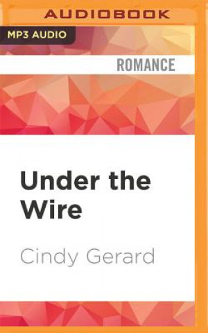 Audio UNDER THE WIRE               M Cindy Gerard