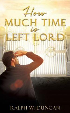 Book How Much Time Is Left Lord Ralph W. Duncan