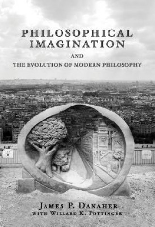 Könyv Philosophical Imagination and the Evolution of Modern Philosophy James P. Danaher
