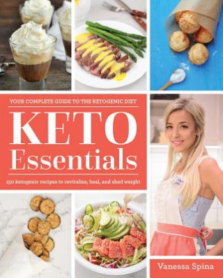 Carte Keto Essentials: 150 Ketogenic Recipes to Revitalize, Heal, and Shed Weight Vanessa Collette