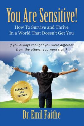 Buch YOU ARE SENSITIVE! How to Survive and Thrive in a World That Doesn't Get You - SECOND EDITION Dr Emil Faithe