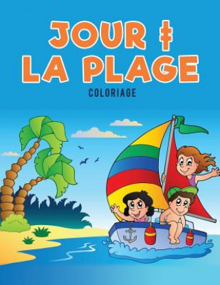 Könyv Jour + la plage Coloriage Coloring Pages for Kids