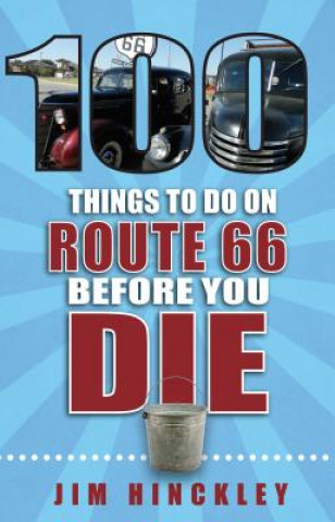 Livre 100 Things to Do on Route 66 Before You Die Jim Hinckley