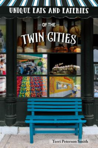 Carte Unique Eats and Eateries of the Twin Cities Terri Smith