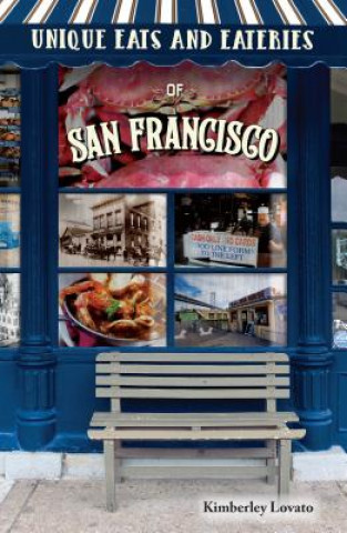 Könyv Unique Eats and Eateries of San Francisco Kimberley Lovato