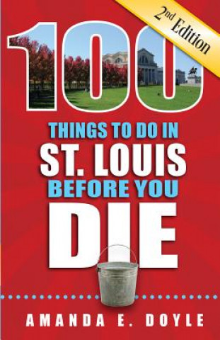 Könyv 100 Things to Do in St. Louis Before You Die, Second Edition Amanda E. Doyle