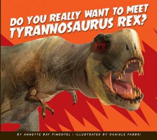 Carte Do You Really Want to Meet Tyrannosaurus Rex? Annette Bay Pimentel