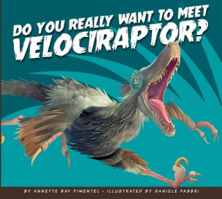 Książka Do You Really Want to Meet Velociraptor? Annette Bay Pimentel