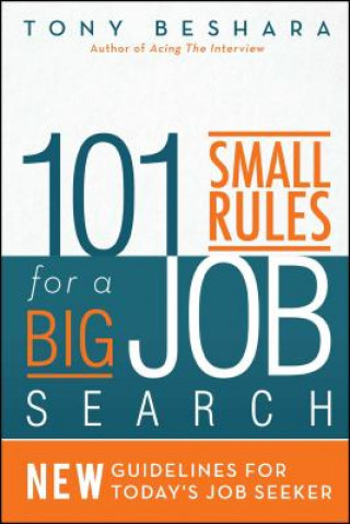 Kniha 101 Small Rules for a Big Job Search: New Guidelines for Today's Job Seeker Tony Beshara
