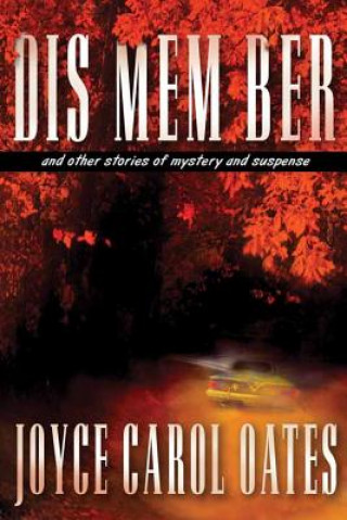 Könyv Dis Mem Ber: And Other Stories of Mystery and Suspense Joyce Carol Oates