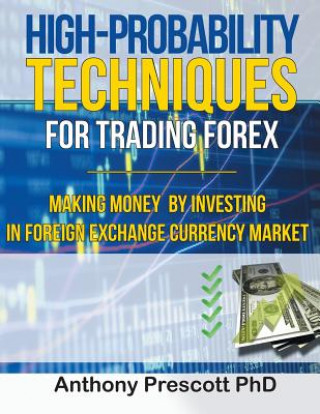 Carte High-Probability Techniques for Trading Forex Anthony Prescott PhD