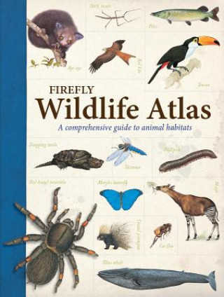 Kniha Firefly Wildlife Atlas: A Comprehensive Guide to Animal Habitats John Farndon