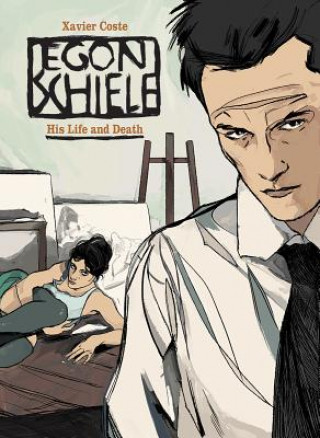 Kniha Egon Schiele: His Life and Death Xavier Coste