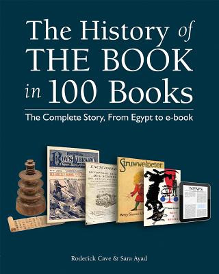 Kniha The History of the Book in 100 Books: The Complete Story, from Egypt to E-Book Roderick Cave