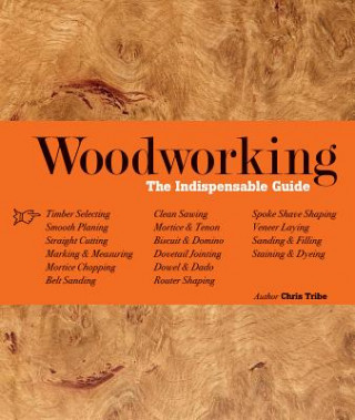 Könyv Woodworking: The Indispensable Guide Chris Tribe