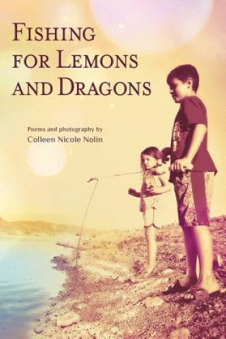 Könyv Fishing for Lemons and Dragons Colleen Nicole Nolin