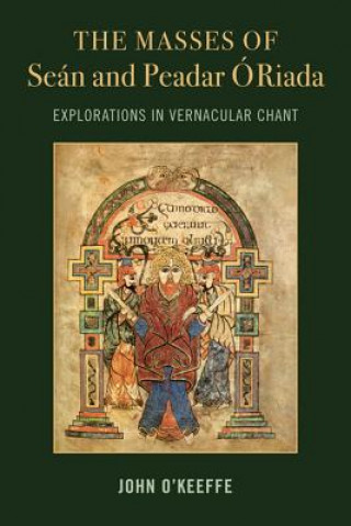 Könyv Mass Settings of Sean and Peadar O Riada: Explorations in Vernacular Chant John O'Keeffe