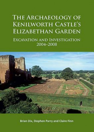 Könyv Archaeology of Kenilworth Castle's Elizabethan Garden Stephen Parry