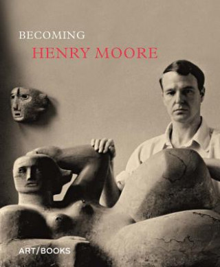 Книга Becoming Henry Moore Henry Moore