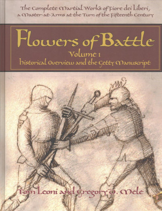 Carte Flowers of Battle The Complete Martial Works of Fiore dei Liberi Vol 1 Tom Leoni