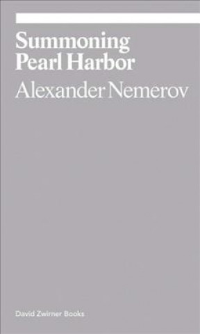 Kniha Summoning Pearl Harbor Alexander Nemerov