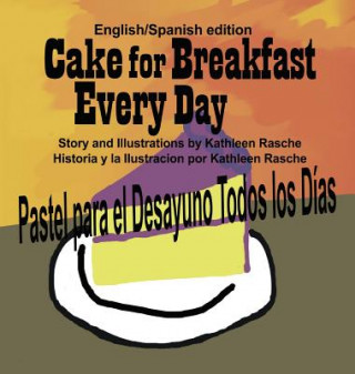Könyv Cake for Breakfast Every Day - English/Spanish edition Kathleen Rasche