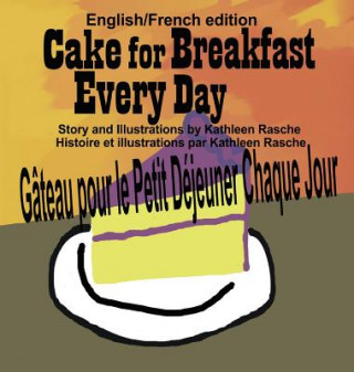 Könyv Cake for Breakfast Every Day - English/French edition Kathleen Rasche