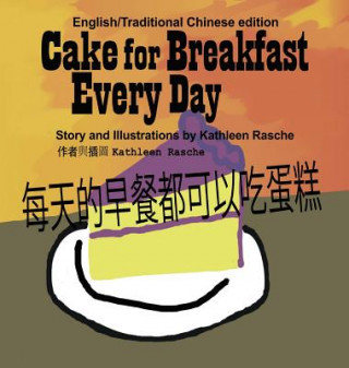 Könyv Cake for Breakfast Every Day - English/Traditional Chinese Kathleen Rasche