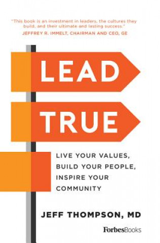 Carte Lead True: Live Your Values, Build Your People, Inspire Your Community Jeff Thompson