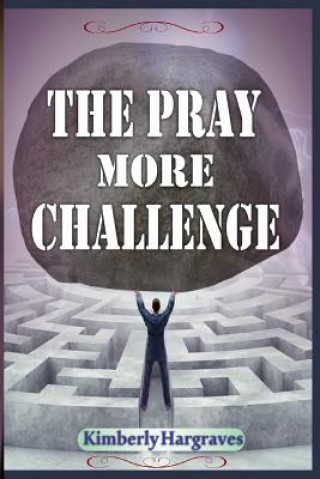 Kniha The Pray More Challenge Kimberly Hargraves