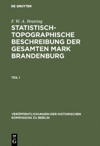 Könyv Statistisch-topographische Beschreibung der gesamten Mark Brandenburg F. W. A. Bratring