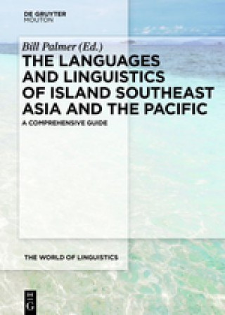 Kniha The Languages and Linguistics of Island Southeast Asia and the Pacific Bill Palmer