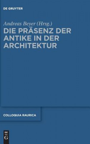 Könyv Die Prasenz der Antike in der Architektur Andreas Beyer