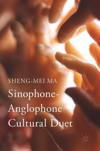 Książka Sinophone-Anglophone Cultural Duet Sheng-mei Ma