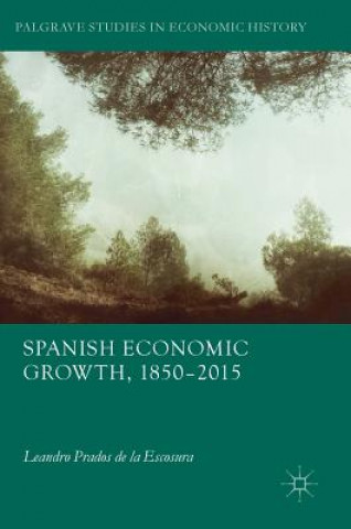 Könyv Spanish Economic Growth, 1850-2015 Leandro Prados de la Escosura