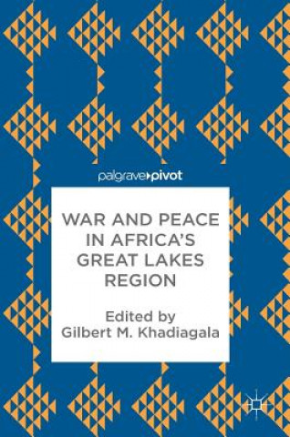 Livre War and Peace in Africa's Great Lakes Region Gilbert M. Khadiagala