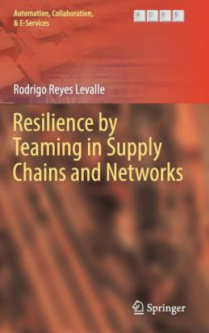 Kniha Resilience by Teaming in Supply Chains and Networks Rodrigo Reyes Levalle