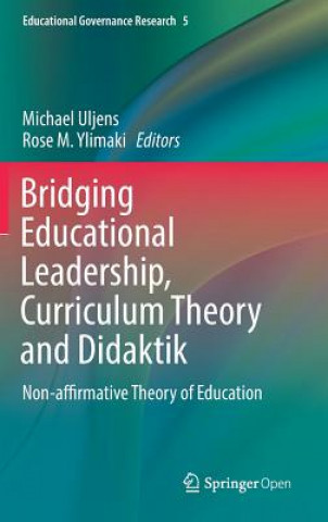 Könyv Bridging Educational Leadership, Curriculum Theory and Didaktik Michael Uljens