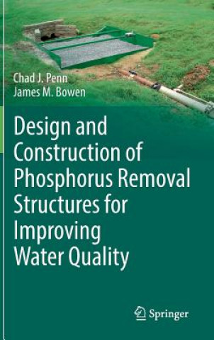 Könyv Design and Construction of Phosphorus Removal Structures for Improving Water Quality Chad Penn