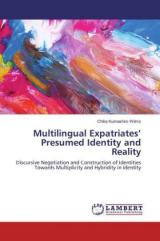 Buch Multilingual Expatriates' Presumed Identity and Reality Chika Kumashiro Wilms