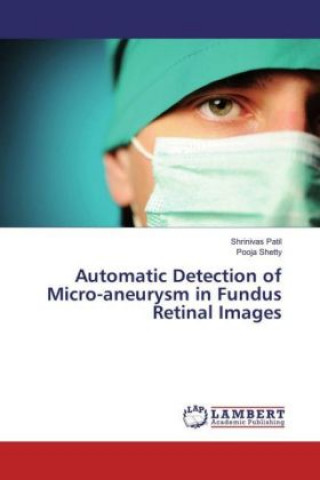 Kniha Automatic Detection of Micro-aneurysm in Fundus Retinal Images Shrinivas Patil