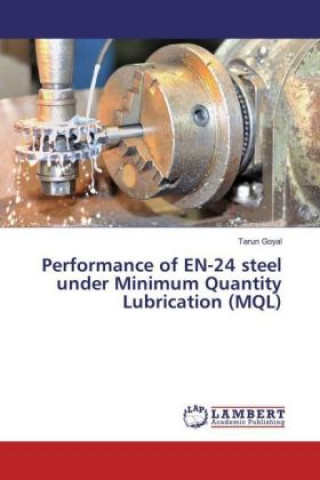 Buch Performance of EN-24 steel under Minimum Quantity Lubrication (MQL) Tarun Goyal