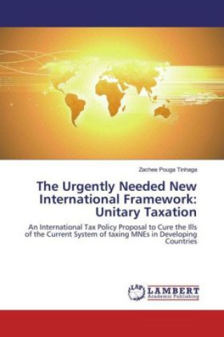 Carte The Urgently Needed New International Framework: Unitary Taxation Zachée Pouga Tinhaga
