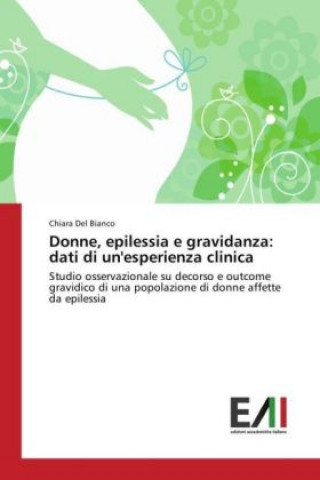 Knjiga Donne, epilessia e gravidanza: dati di un'esperienza clinica Chiara Del Bianco