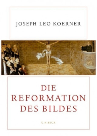 Kniha Die Reformation des Bildes Joseph Leo Koerner
