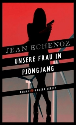 Könyv Unsere Frau in Pjöngjang Jean Echenoz