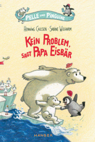 Kniha Pelle und Pinguine - Kein Problem, sagt Papa Eisbär Henning Callsen
