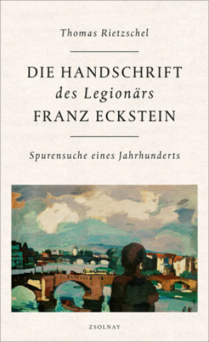 Carte Die Handschrift des Legionärs Franz Eckstein Thomas Rietzschel