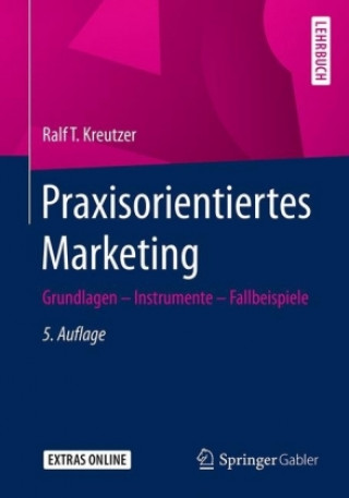 Kniha Praxisorientiertes Marketing Ralf T. Kreutzer