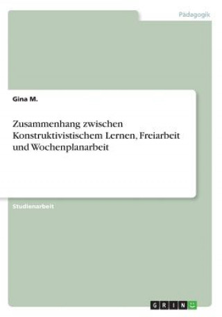 Kniha Zusammenhang zwischen Konstruktivistischem Lernen, Freiarbeit und Wochenplanarbeit Gina M.